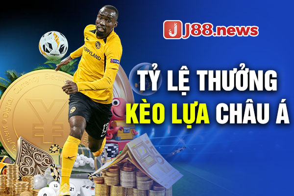 tỷ lệ thưởng kèo lựa châu Á tỷ lệ thưởng kèo lựa châu Á