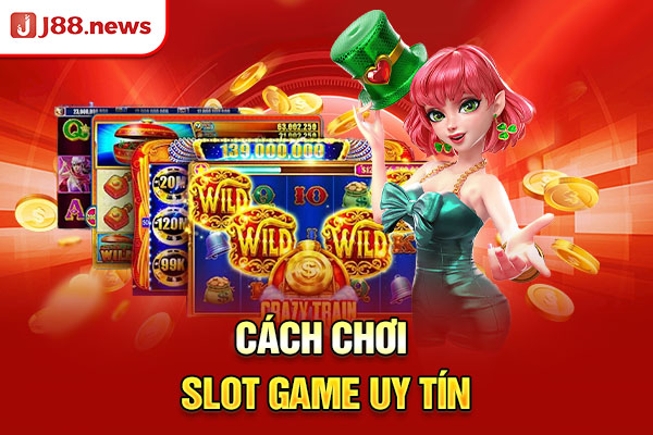 Cách chơi slot game uy tín Cách chơi slot game uy tín
